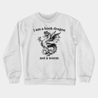 I'm a book dragon not a worm - funny nerd tee shirts Crewneck Sweatshirt